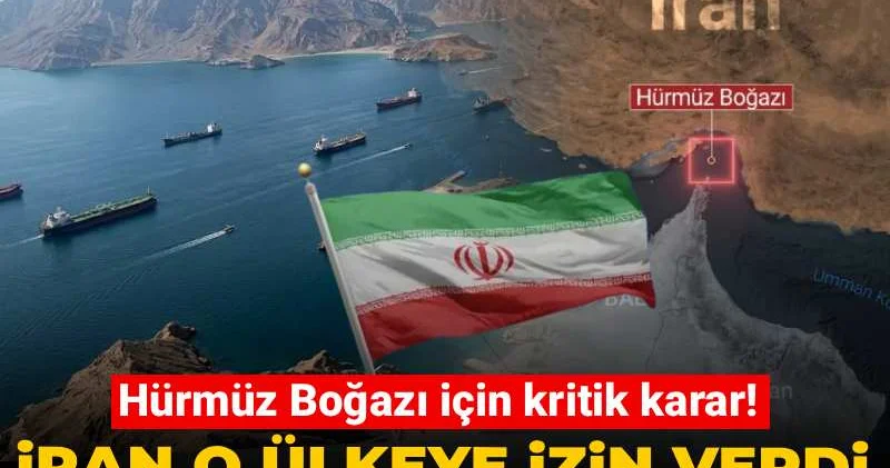 Hürmüz Boğazı için kritik karar! İran o ülkeye izin verdi: Günde 2 gemi geçebilecek