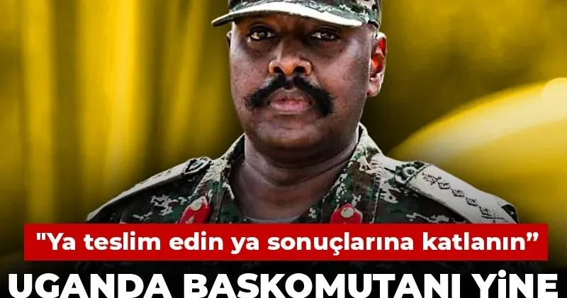 Uganda Başkomutanı yine Türkiye yi tehdit etti! Ya teslim edin ya sonuçlarına katlanın”