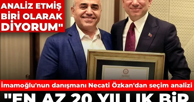 İmamoğlu nun danışmanı Necati Özkan: En az 20 yıllık bir iktidar geliyor!
