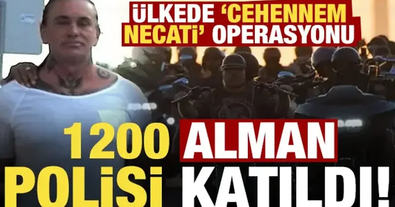 Almanya da Cehennem Necati nin çetesi Hells Angels e 1200 polisle operasyon!