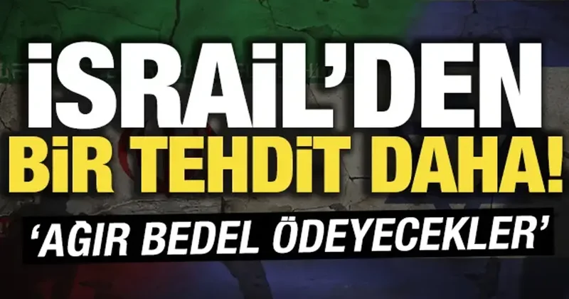 İsrail den İran a yeni tehdit! Ağır bedel ödeyecekler