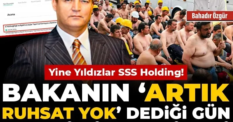 Yine Yıldızlar SSS Holding! Bakanın ‘artık ruhsat yok’ dediği gün yenisi verildi