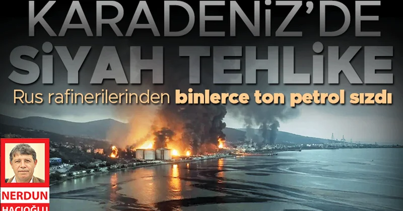 Rus rafinerilerinden binlerce ton petrol sızdı... Karadeniz’de siyah tehlike