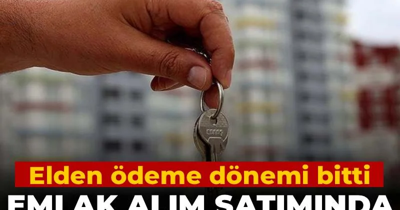 Emlak alım satımında tüm kurallar değişti! Elden ödeme dönemi bitti