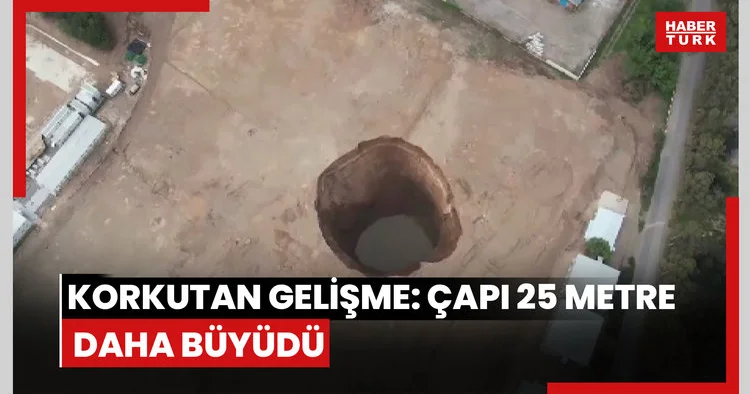 Korkutan gelişme: Çapı 25 metre daha büyüdü