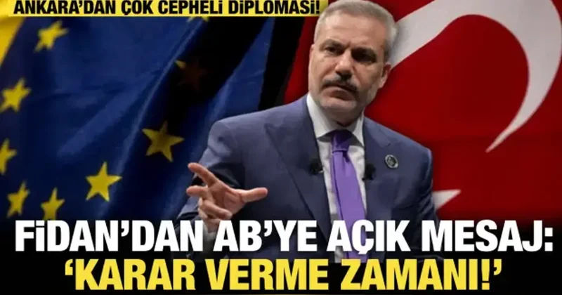 Son dakika... Bakan Fidan dan önemli açıklamalar! AB ye açık mesaj: “Karar verme zamanı”