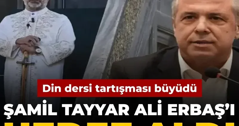 Din dersi tartışması büyüdü: Şamil Tayyar Ali Erbaş ı hedef aldı