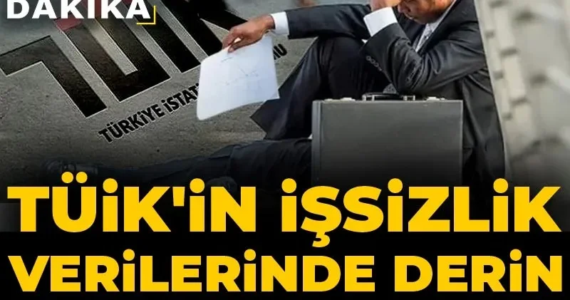 Son dakika TÜİK in işsizlik verilerinde derin umutsuzluk çıktı