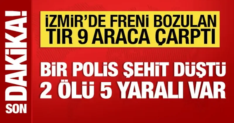 İzmir de tır 9 araca çarptı: Bir polis şehit düştü