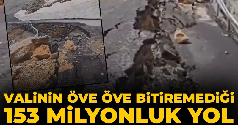 Valinin öve öve bitiremediği 153 milyonluk yol ilk senesinde çöktü
