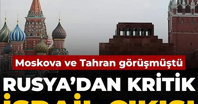 Moskova ve Tahran görüşmüştü: Rusya dan kritik İsrail çıkışı