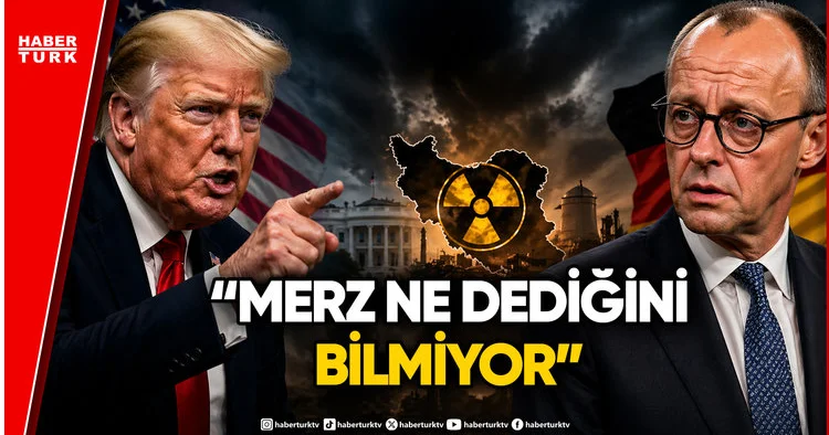 Trump tan Almanya Başbakanı Merz e Sert İran Yanıtı: Ne Dediğini Bilmiyor