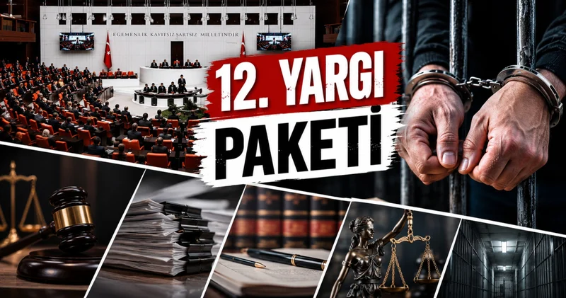 12. Yargı Paketi son dakika 2026: 12. Yargı Paketi maddeleri neler, infaz düzenlemesi gelecek mi, af var mı?