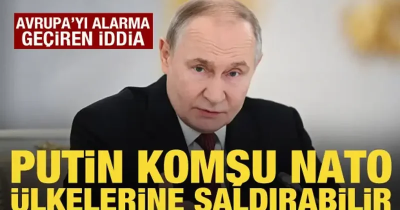 Avrupa da Rusya alarmı: Putin, komşu NATO ülkelerine saldırabilir