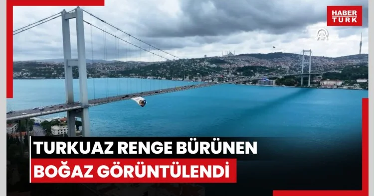 Turkuaz renge bürünen Boğaz görüntülendi