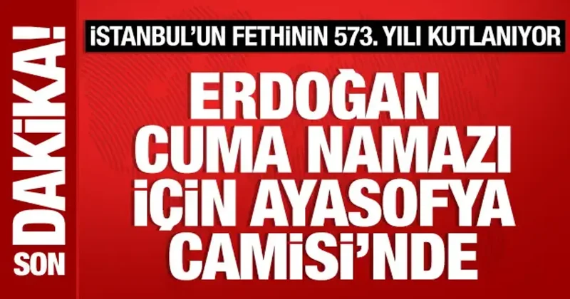 Cumhurbaşkanı Erdoğan, cuma namazı için Ayasofya da
