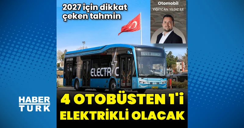 Her 4 otobüsten 1 i elektrikli olacak