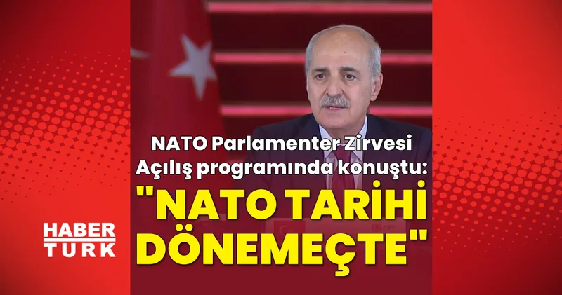 Son dakika: Numan Kurtulmuş: NATO tarihi bir dönemeçtedir