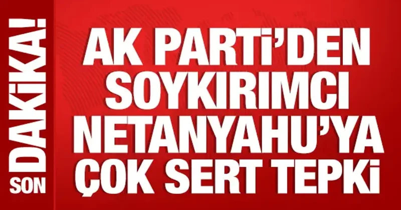 AK Parti den Netanyahu ya sert tepki