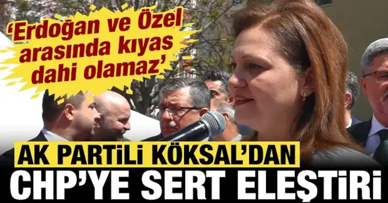 Burcu Köksal dan CHP ye sert eleştiri: Erdoğan ve Özel arasında kıyas olmaz