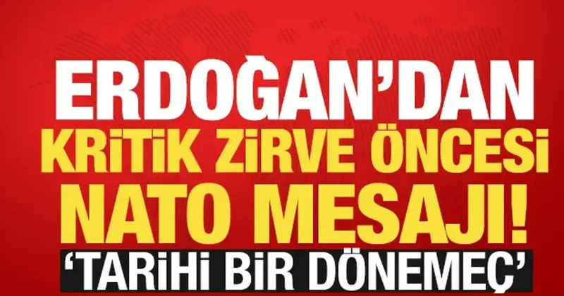 Erdoğan dan kritik zirve öncesi NATO mesajı! Tarihi bir dönemeç