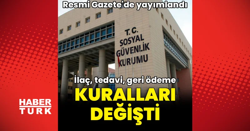 Resmi Gazete de yayımlandı! İlaç, tedavi ve geri ödeme kuralları değişti Haberler