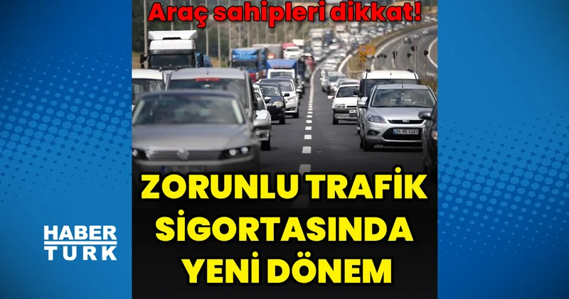 Araç sahipleri dikkat! Zorunlu trafik sigortasında yeni dönem: ! Temmuzda yürürlüğe giriyor