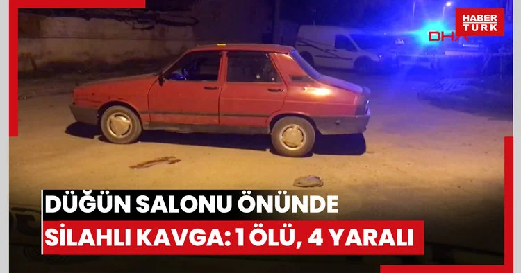Düğün salonu önünde silahlı kavga: 1 ölü, 4 yaralı