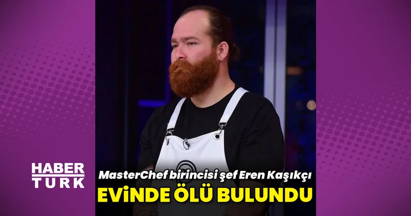 SON DAKİKA! MasterChef şampiyonu Eren Kaşıkçı, evinde ölü bulundu! Kızıl Sakal lakabıyla tanınıyordu... Son Dakika Magazin Haberleri
