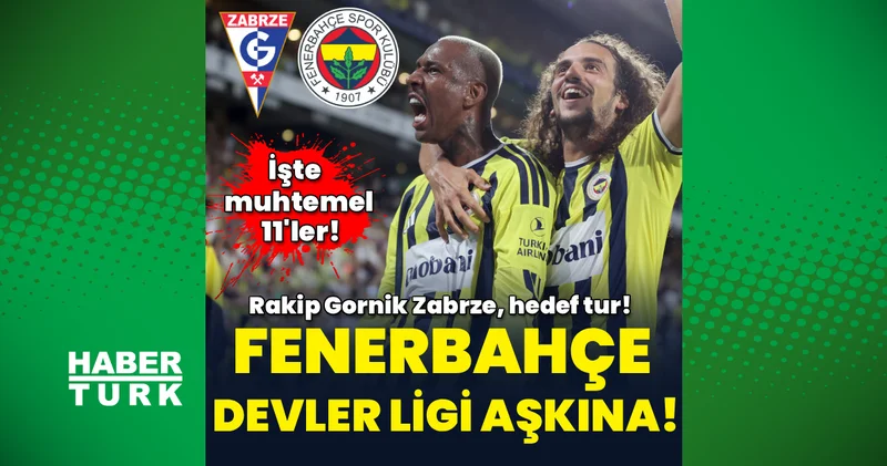 CANLI Gornik Zabrze Fenerbahçe maçı Muhtemel 11 ler ve canlı yayın bilgileri (Gornik Zabrze Fenerbahçe UEFA Şampiyonlar Ligi 2. ön eleme turu)