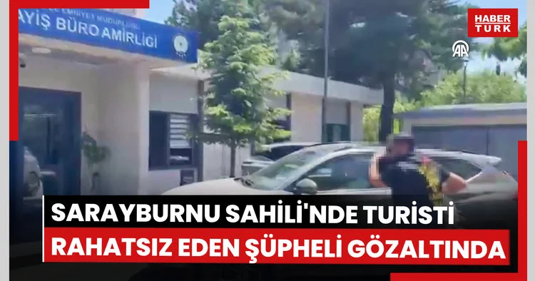 Sarayburnu Sahili’nde turisti rahatsız eden şahıs gözaltına alındı