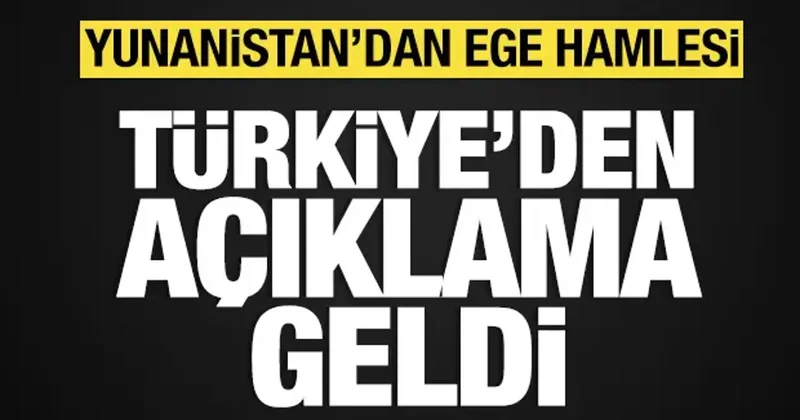Yunanistan dan Ege hamlesi: Türkiye den açıklama geldi