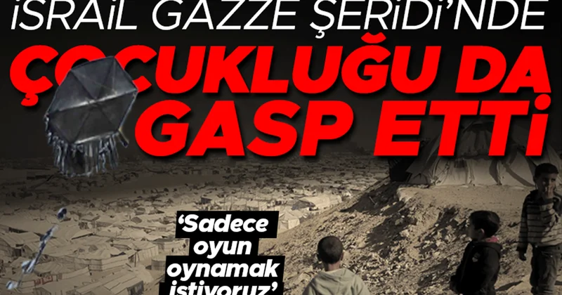 İsrail Gazze Seridi’nde çocukluğu da gasp etti... ‘Sadece oyun oynamak istiyoruz’