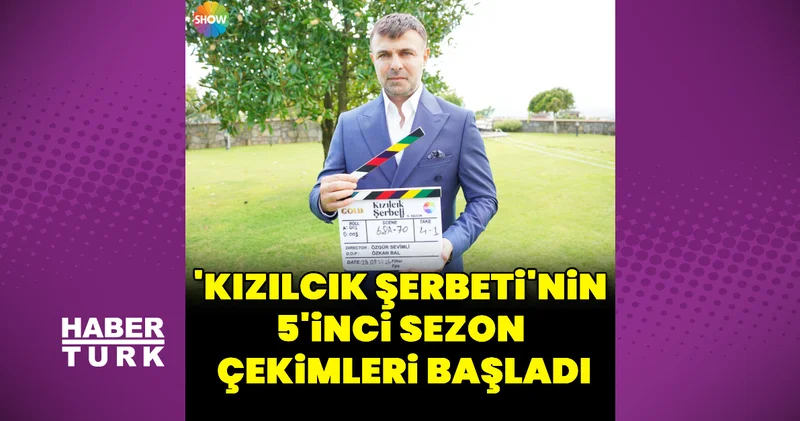 Kızılcık Şerbeti nin 5 inci sezon çekimleri başladı