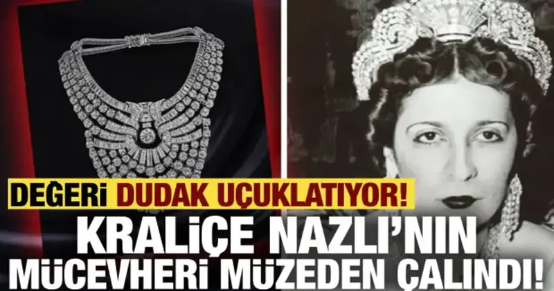 Kraliçe Nazlı nın mücevheri müzeden çalındı! Değeri dudak uçuklatıyor