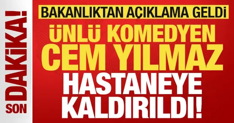 Cem Yılmaz hastaneye kaldırıldı! Bakanlıktan açıklama geldi: Sağlık durumu nasıl?