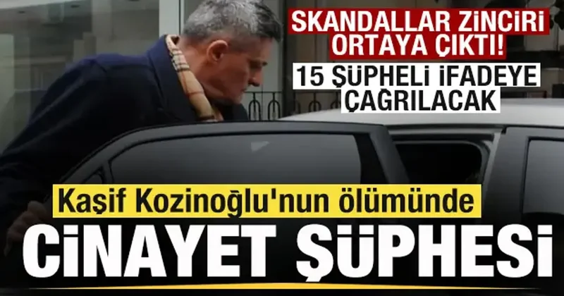15 yıl sonra yeniden açılıyor! Kaşif Kozinoğlu nun ölümünde cinayet şüphesi!