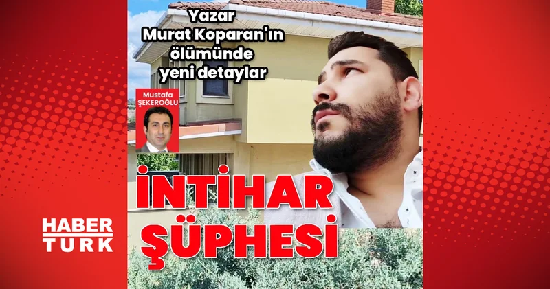 Yazar Murat Koparan’ın ölümüyle ilgili soruşturmada villaya giriş çıkış olmadığı belirlendi