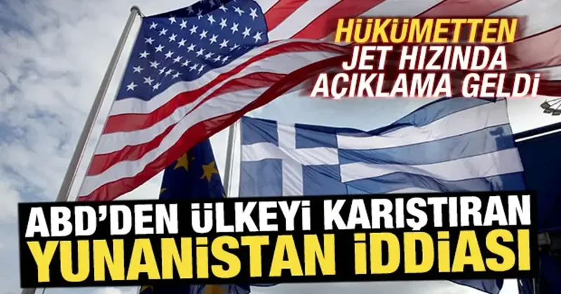 ABD den ülkeyi karıştıran Yunanistan iddiası! Hükümetten jet hızında açıklama