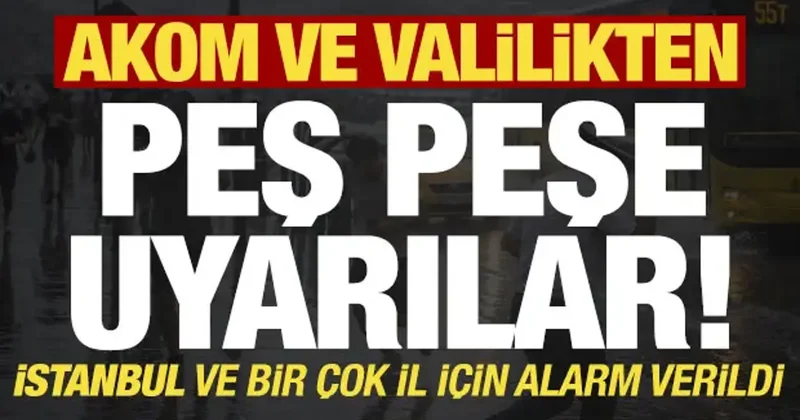 Son dakika: İstanbul için AKOM ve Valilikten peş peşe uyarılar!