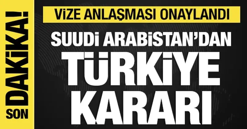 Suudi Arabistan Bakanlar Kurulu, Türkiye ile vize muafiyeti anlaşmasını onayladı