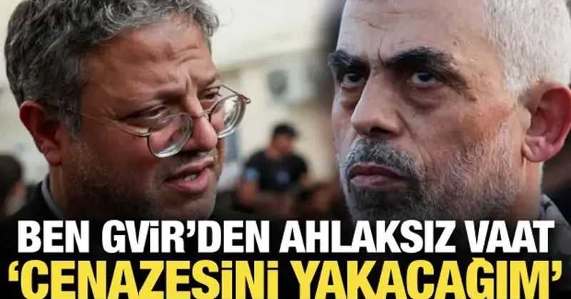 Ben Gvir den Yahya Sinvar tehdidi: Cenazeleri yakacağız