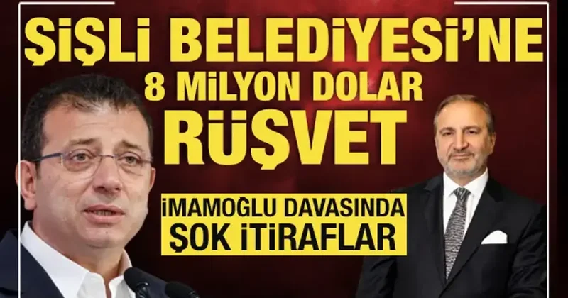 İmamoğlu Suç Örgütü davasında şok itiraf: Şişli Belediyesi’ne 8 milyon dolar rüşvet!