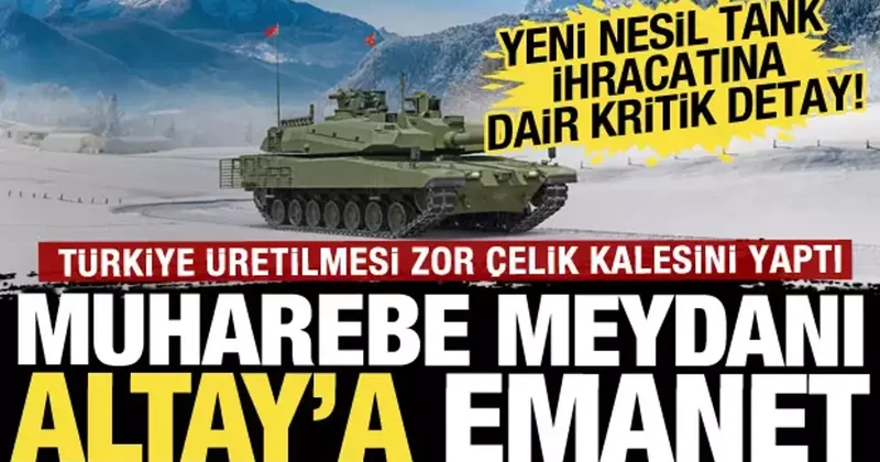 Altay tankı yakında ihraç edilecek: Türkiye nin ürettiği tankların en büyük özelliği!