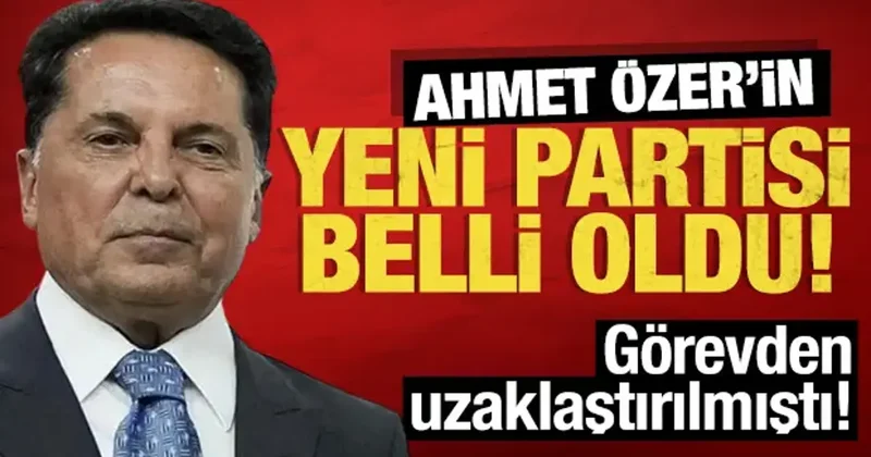 Ahmet Özer in yeni partisi belli oldu: Görevden uzaklaştırılmıştı!