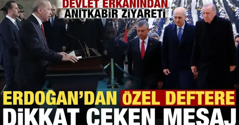 Devlet erkanından Anıtkabir ziyareti! Erdoğan dan Özel Defteri dikkat çeken mesaj...
