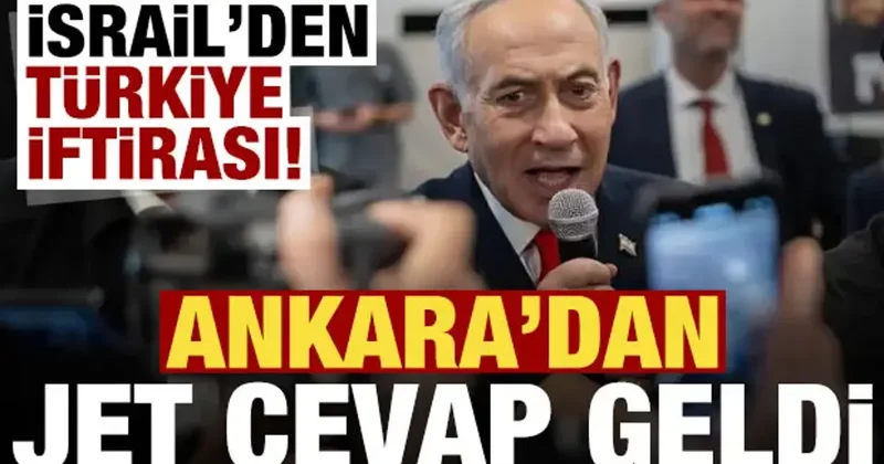 İsrail in Türkiye iftirasına Ankara dan jet cevap!