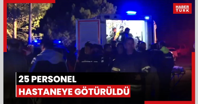 Tahliye edilen 25 personel tedbiren hastaneye götürüldü