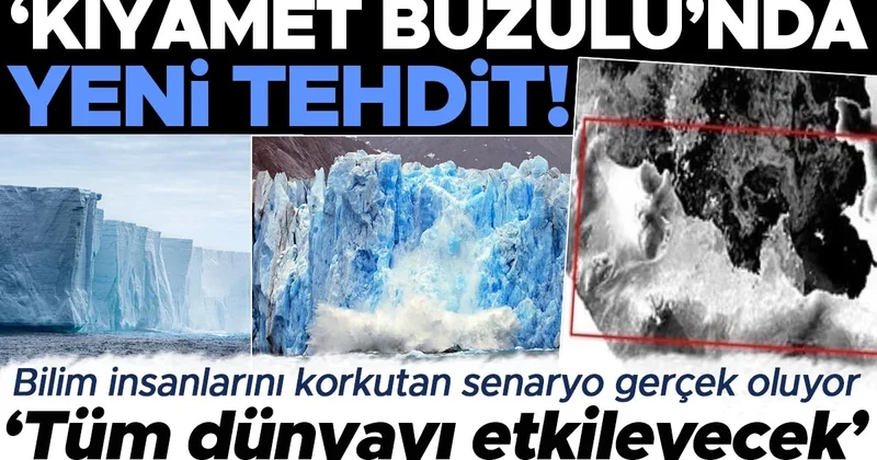 ‘Kıyamet Buzulu’nda yeni tehdit! Bilim insanlarını korkutan senaryo gerçek oluyor: ‘Tüm dünyayı etkileyecek’