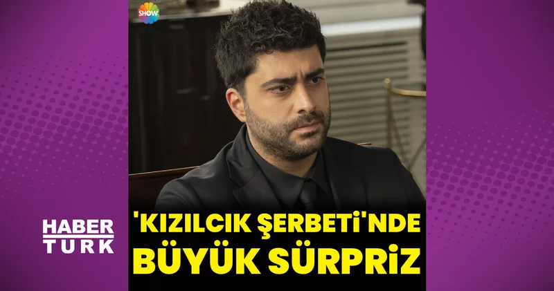 Kızılcık Şerbeti nde büyük sürpriz Magazin haberleri